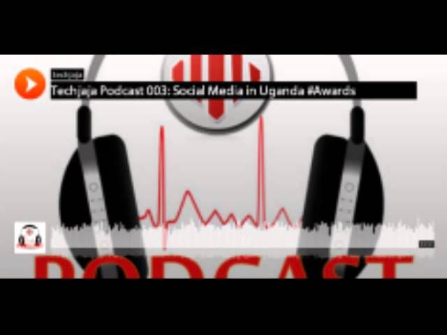 The Techjaja Podcast 003: Social Media in Uganda #Awards